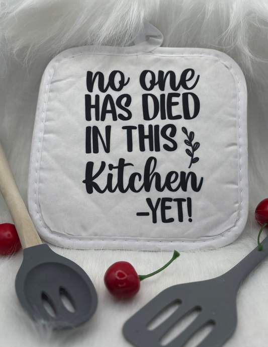 No one died, yet – Funny Kitchen Pot Holder